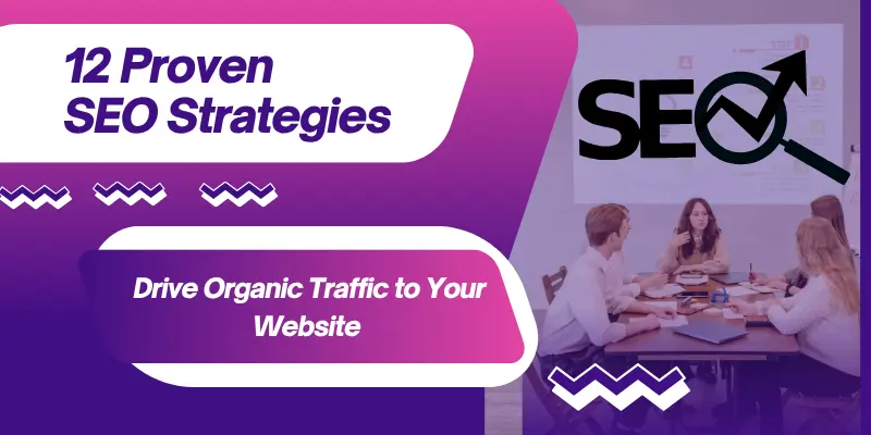 12 Proven Strategies to Drive Organic Traffic to Your Website